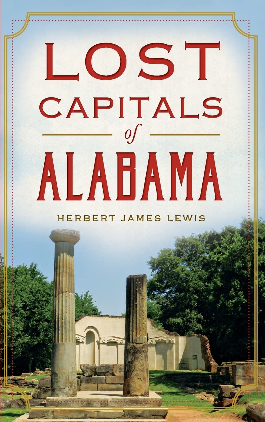 Lost Capitals of Alabama Politics & History