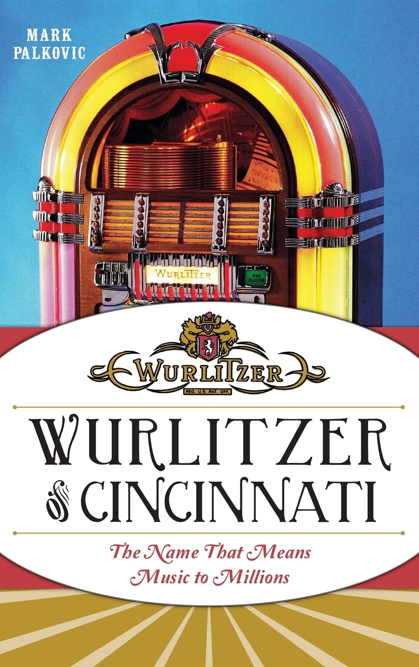 Wurlitzer of Cincinnati: The Name That Means Music to Millions Business, Finance & Career