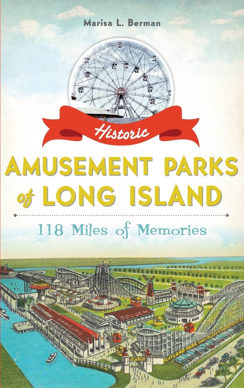 Historic Amusement Parks of Long Island: 118 Miles of Memories Film, Art & Culture