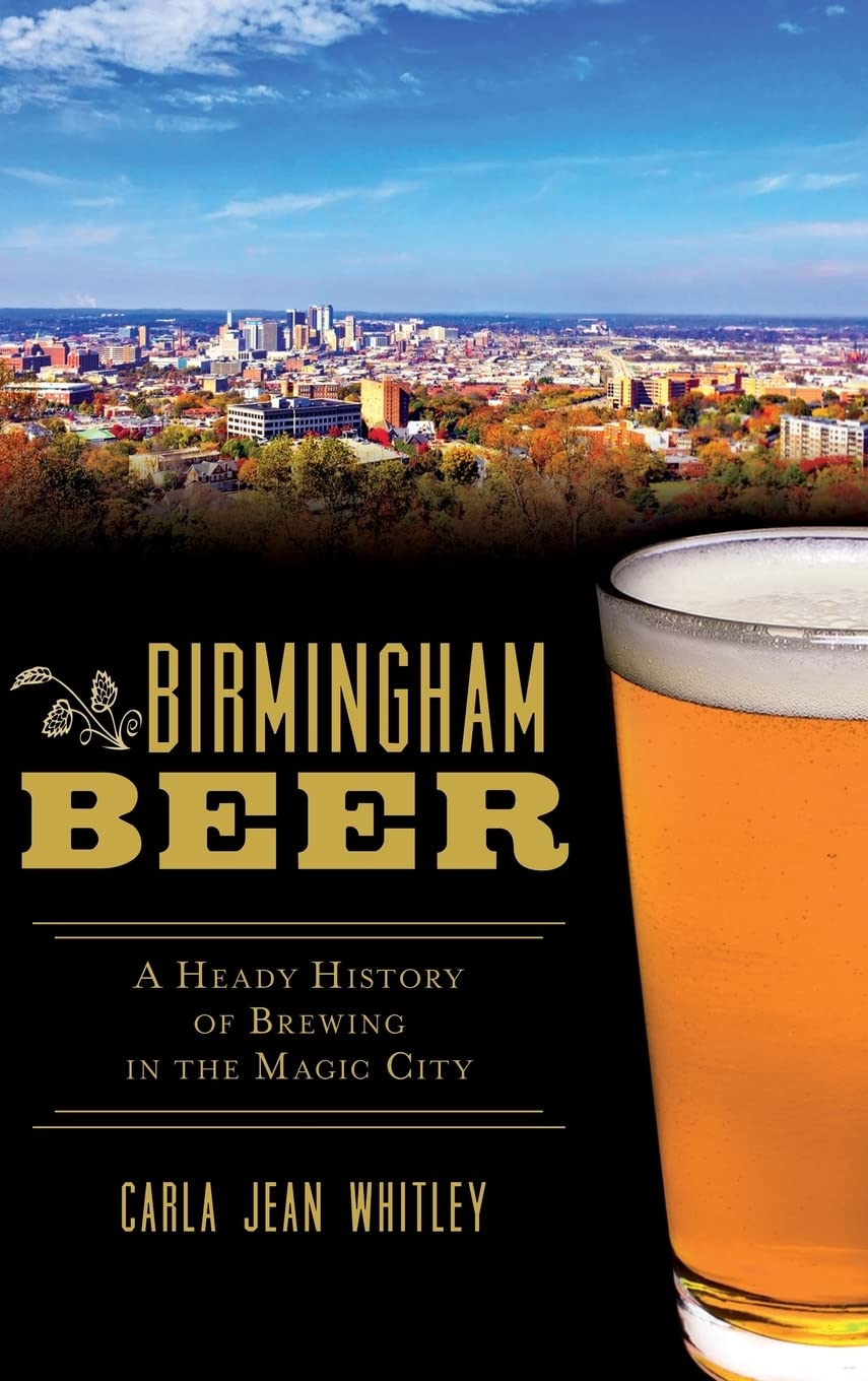 Birmingham Beer: A Heady History of Brewing in the Magic City Politics & History