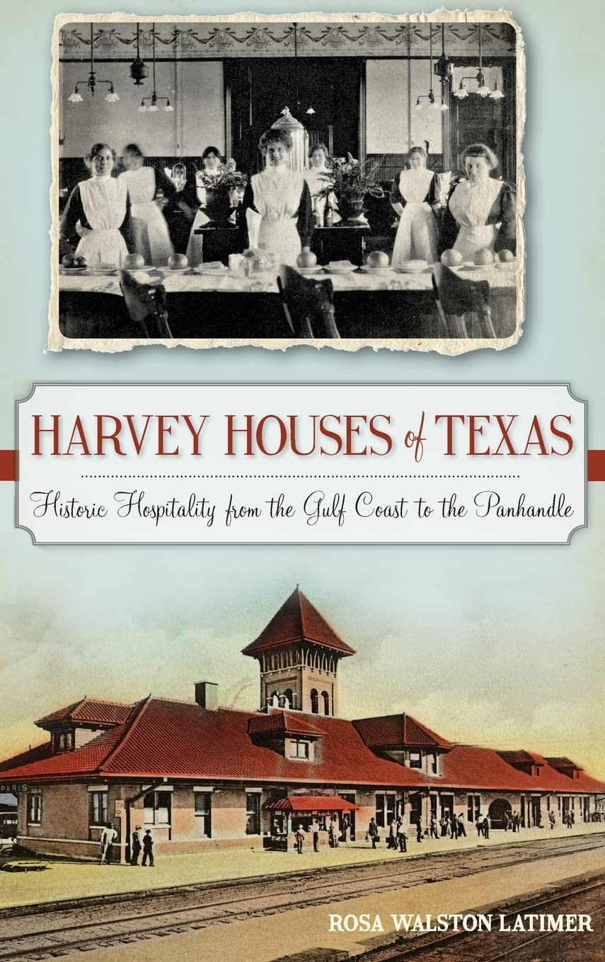 Harvey Houses of Texas: Historic Hospitality from the Gulf Coast to the Panhandle Business, Finance & Career