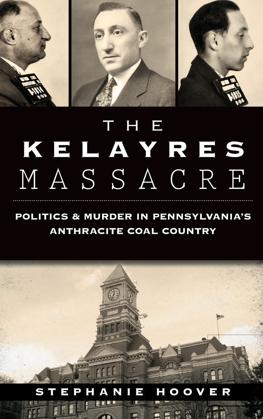 The Kelayres Massacre: Politics & Murder in Pennsylvania's Anthracite Coal Country Politics & Society