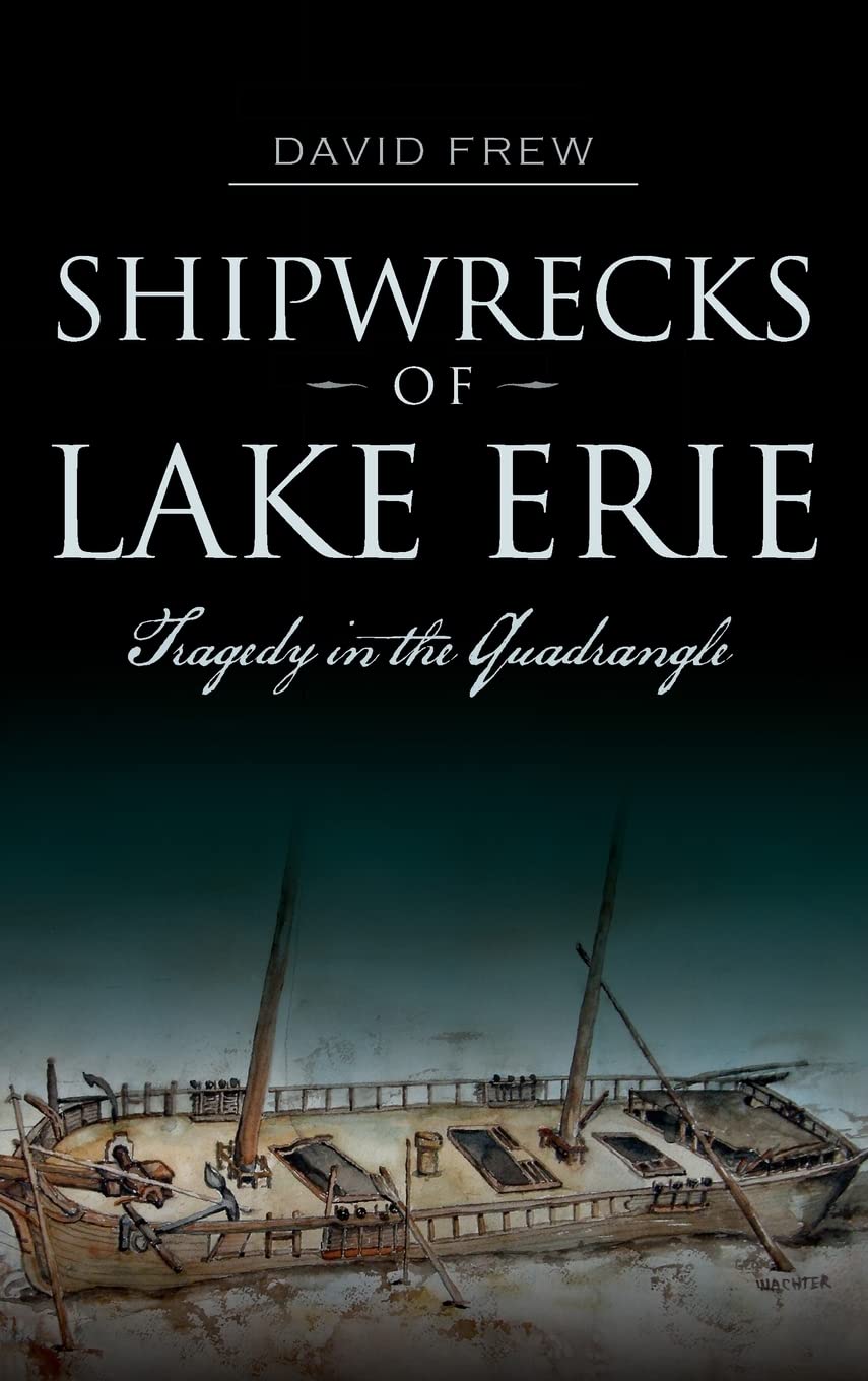 Shipwrecks of Lake Erie: Tragedy in the Quadrangle Business & Technology