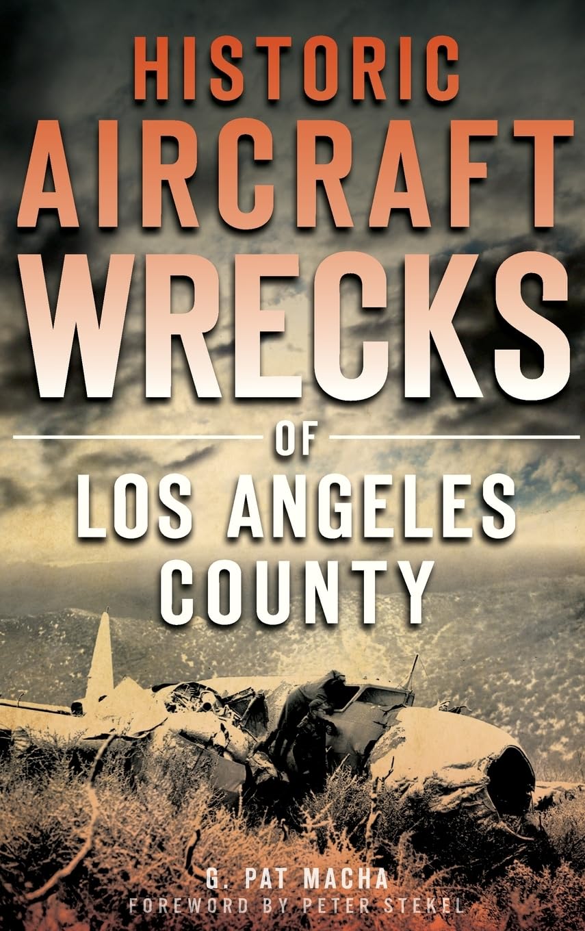 Historic Aircraft Wrecks of Los Angeles County Business & Technology