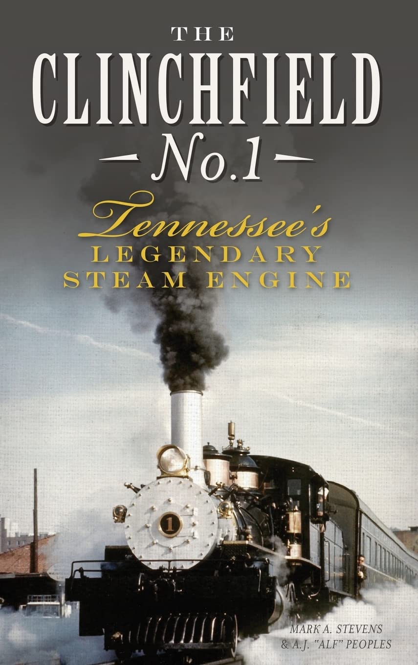 The Clinchfield No. 1: Tennessee's Legendary Steam Engine Business & Technology