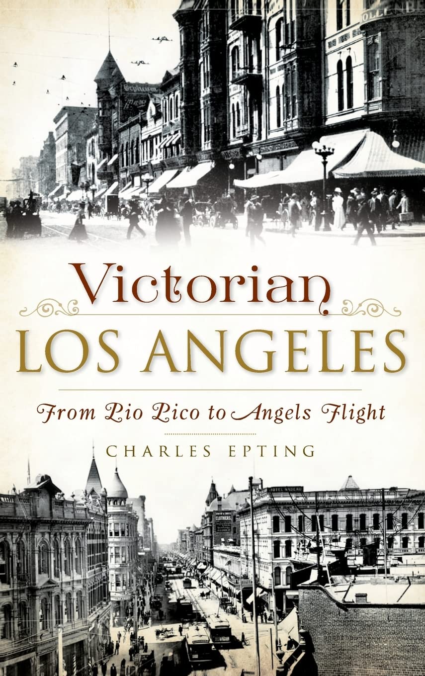 Victorian Los Angeles: From Pio Pico to Angels Flight Politics & History