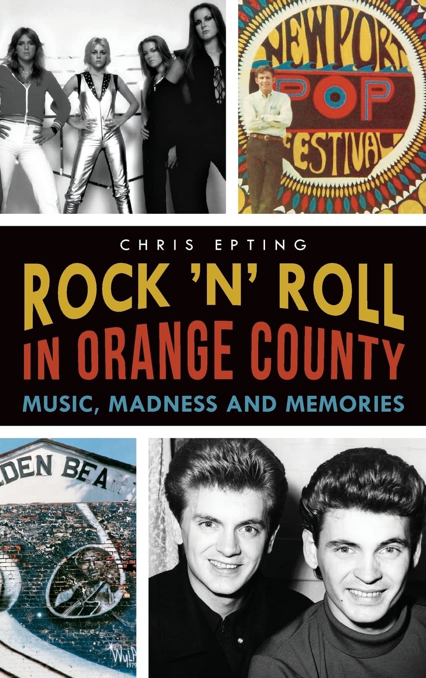 Rock 'n' Roll in Orange County: Music, Madness and Memories Arts & Music