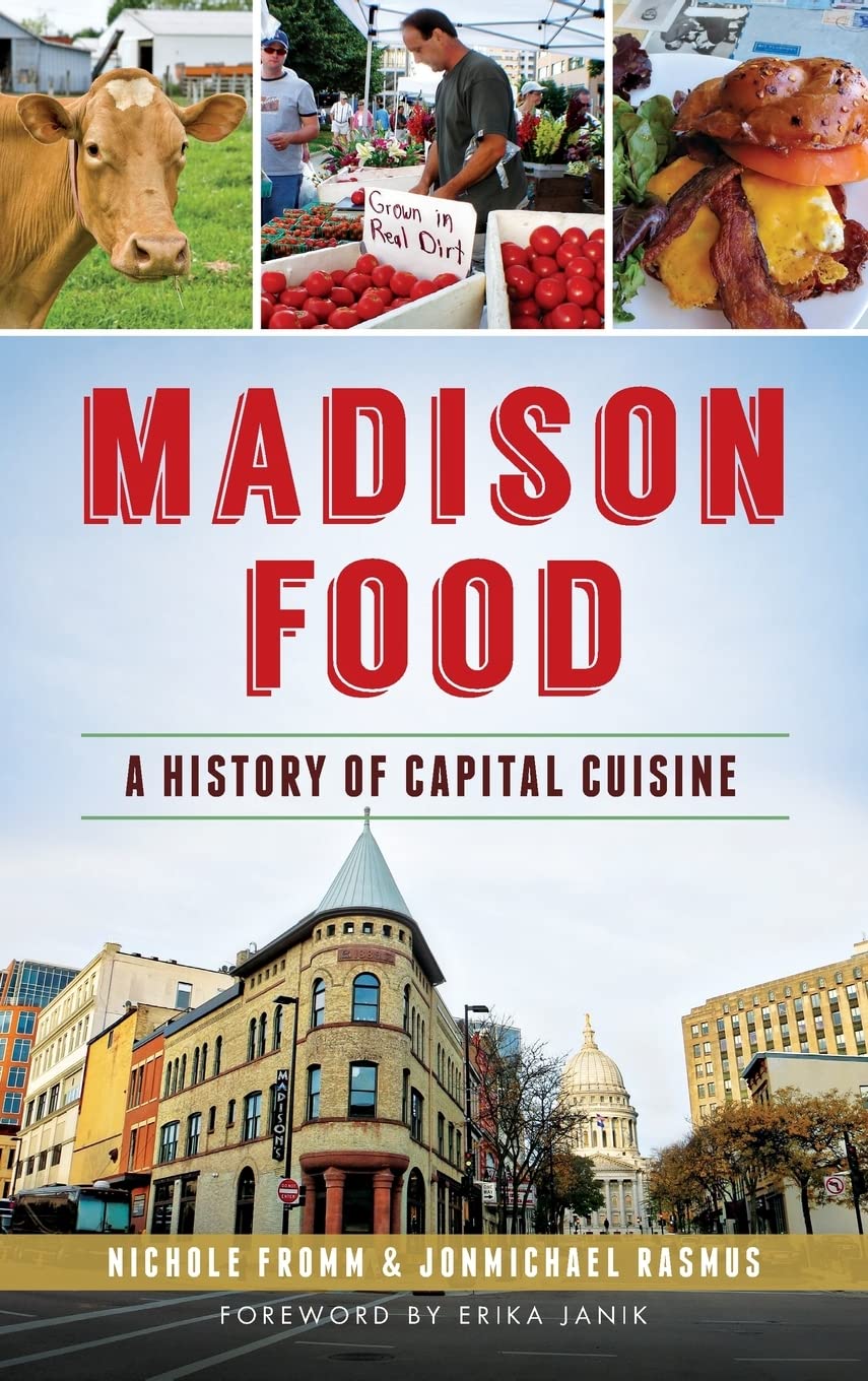 Madison Food: A History of Capital Cuisine Politics & History