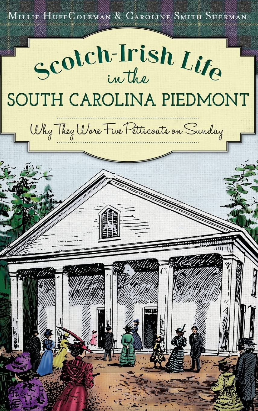 Scotch-Irish Life in the South Carolina Piedmont: Why They Wore Five Petticoats on Sunday Politics & History