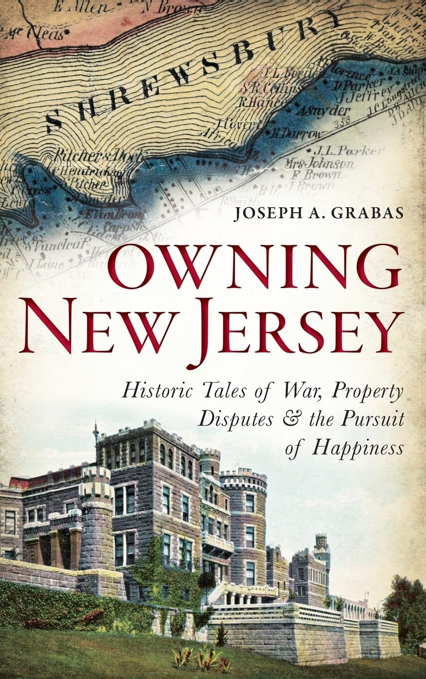 Owning New Jersey: Historic Tales of War, Property Disputes & the Pursuit of Happiness Politics & History