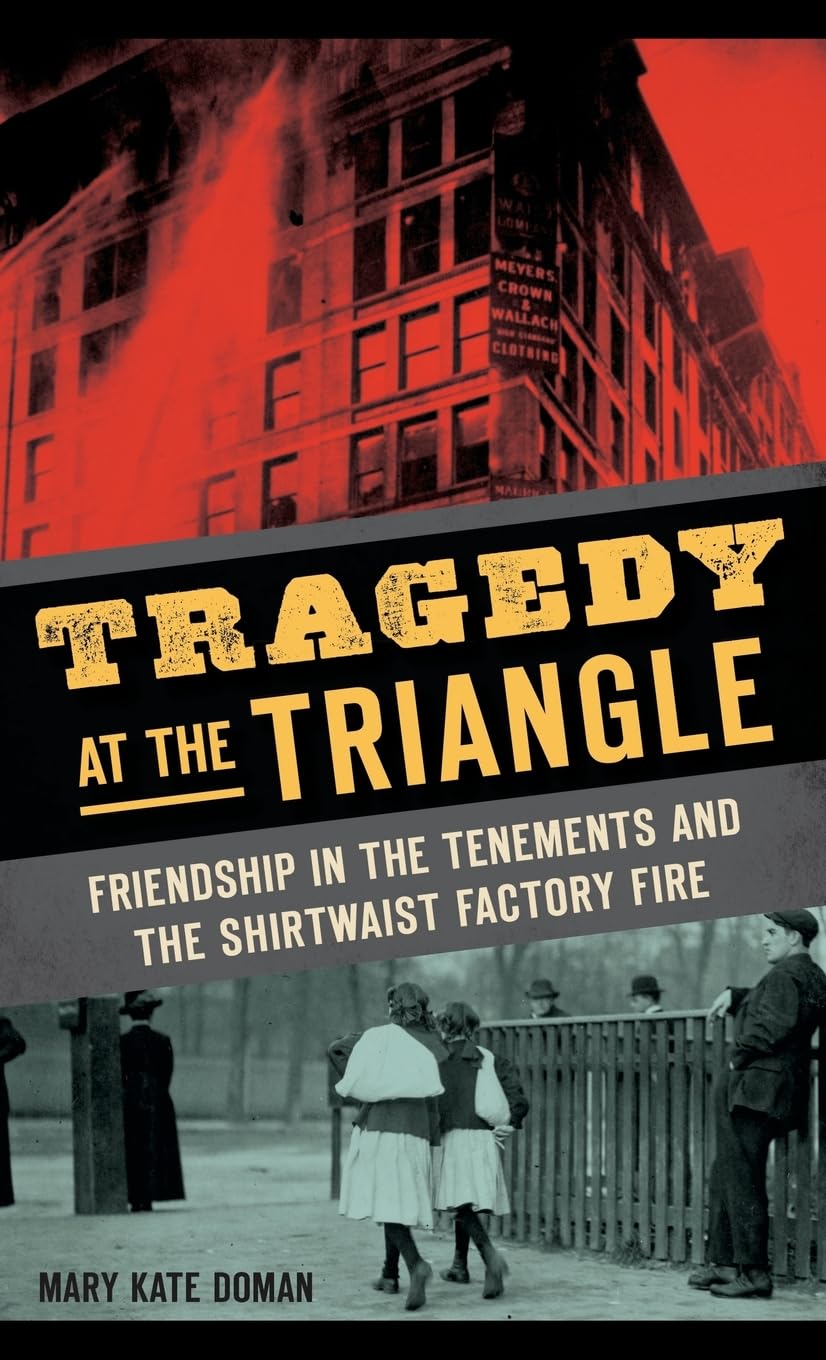 Tragedy at the Triangle: Friendship in the Tenements and the Shirtwaist Factory Fire Non-fiction