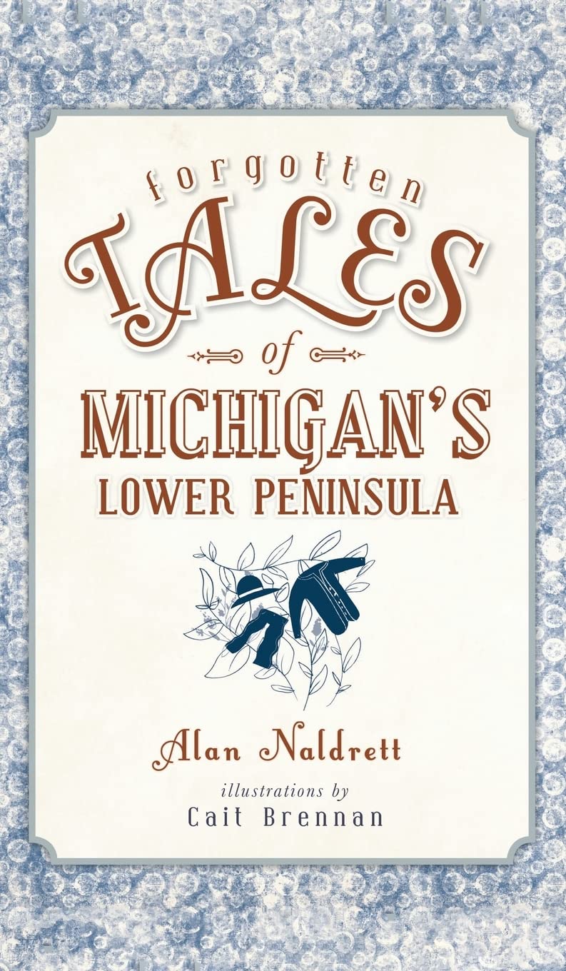 Forgotten Tales of Michigan's Lower Peninsula Politics & History