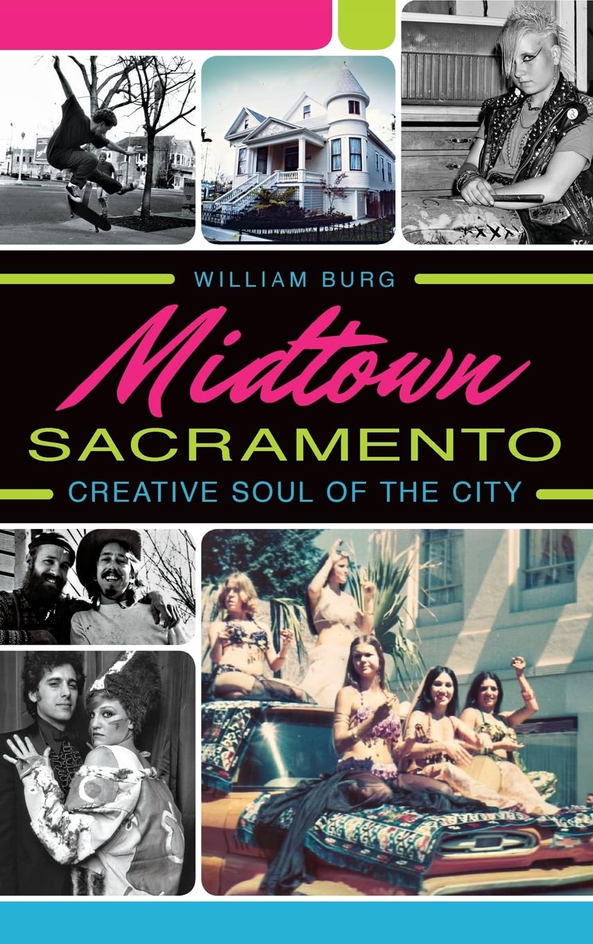 Midtown Sacramento: Creative Soul of the City Politics & History