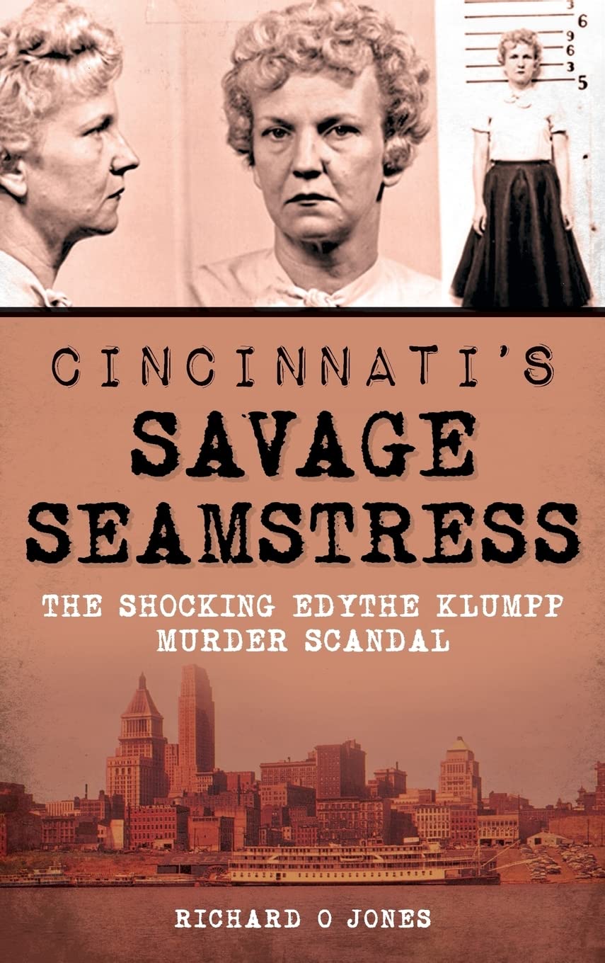 Cincinnati's Savage Seamstress: The Shocking Edythe Klumpp Murder Scandal Politics & Society