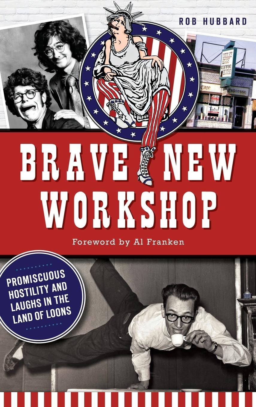 Brave New Workshop: Promiscuous Hostility and Laughs in the Land of Loons Film, Art & Culture