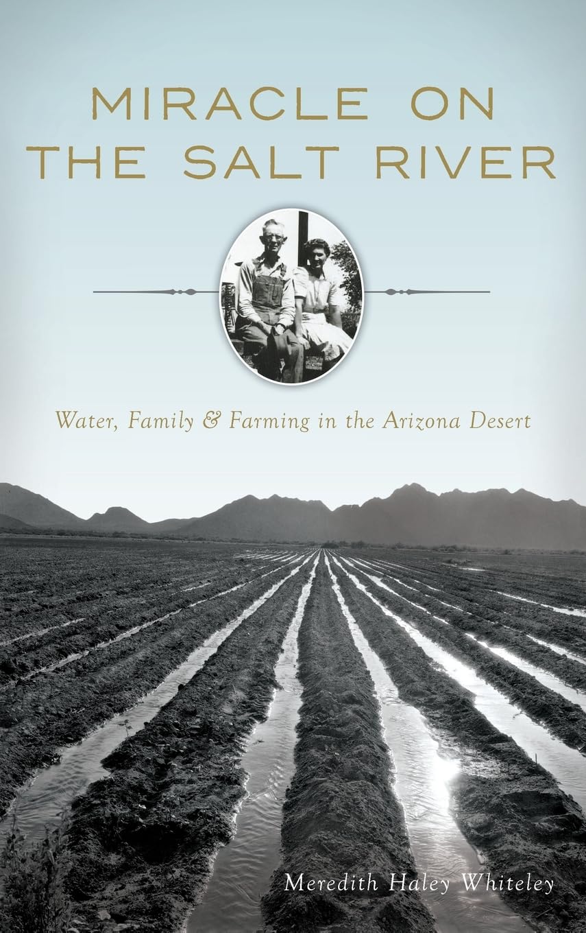Miracle on the Salt River: Water, Family & Farming in the Arizona Desert Politics & History