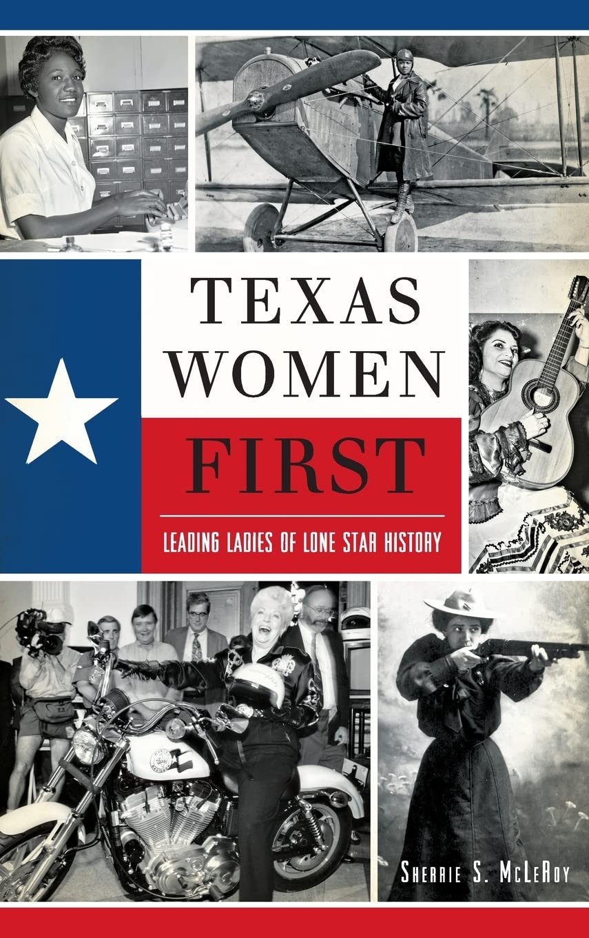 Texas Women First: Leading Ladies of Lone Star History Social Sciences