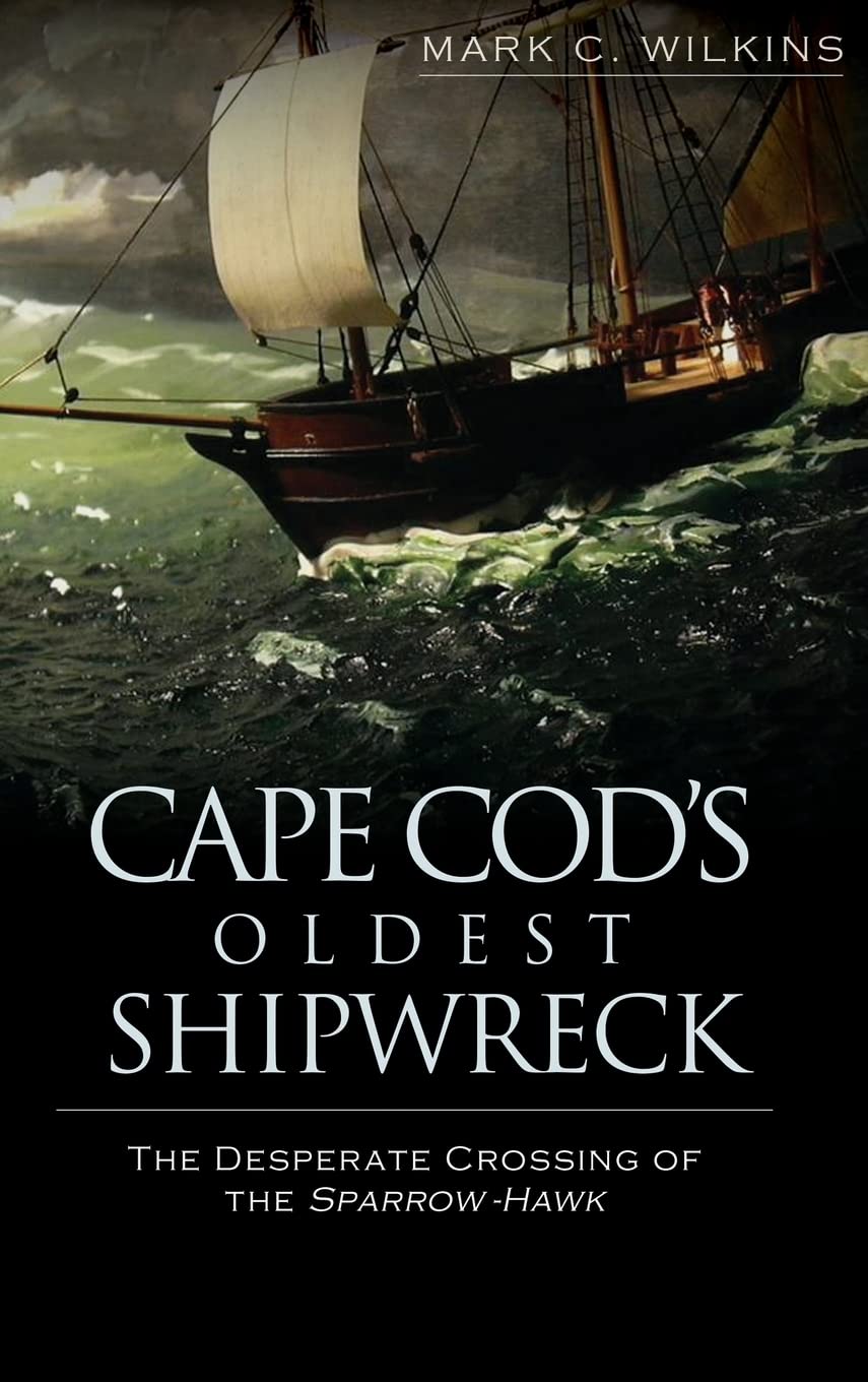 Cape Cod's Oldest Shipwreck: : The Desperate Crossing of the Sparrow-Hawk Film, Art & Culture