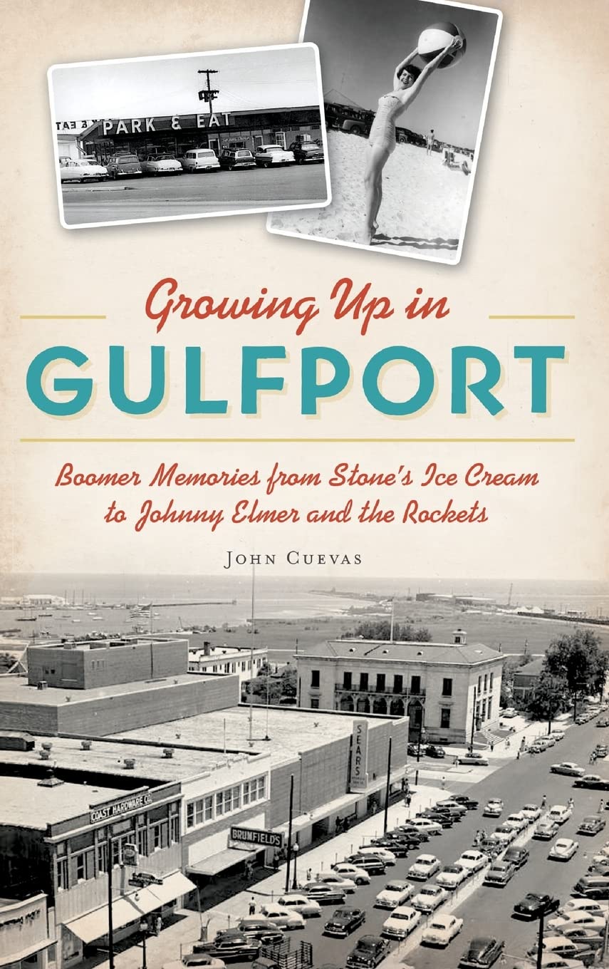 Growing Up in Gulfport: Boomer Memories from Stone's Ice Cream to Johnny Elmer and the Rockets Film, Art & Culture