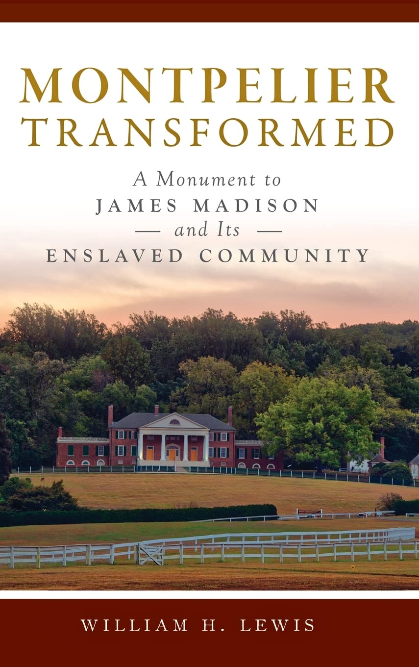 Montpelier Transformed: A Monument to James Madison and Its Enslaved Community (Landmarks) Business & Technology