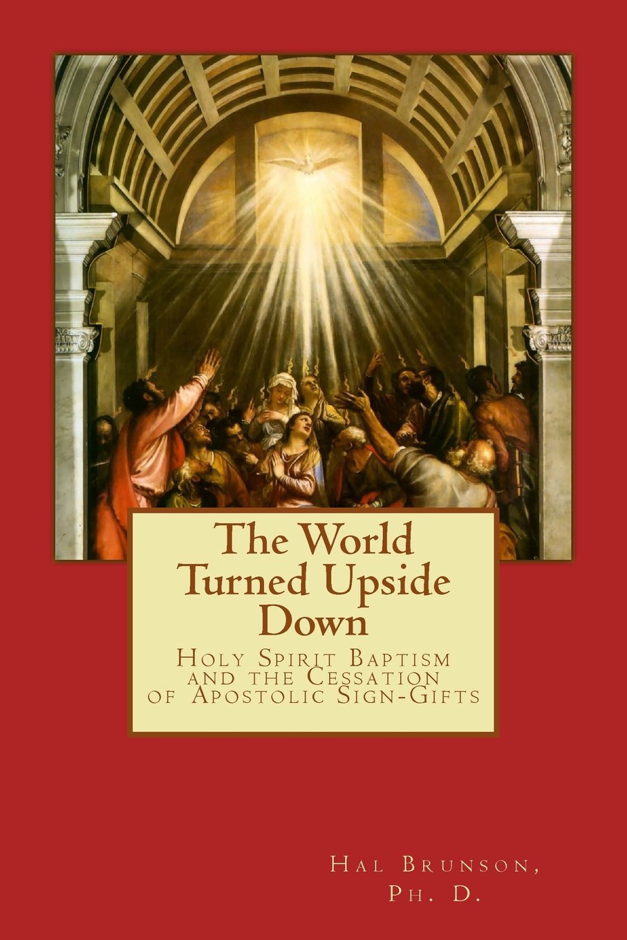 The World Turned Upside Down: Holy Spirit Baptism and the Cessation of Spiritual Gifts Religion & Esotericism