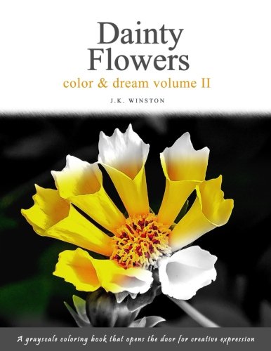 Dainty Flowers, Color & Dream - A Grayscale Coloring Book that Opens the Door for Creative Expression (The Dainty Flowers Series, Band 2) Film, Art & Culture