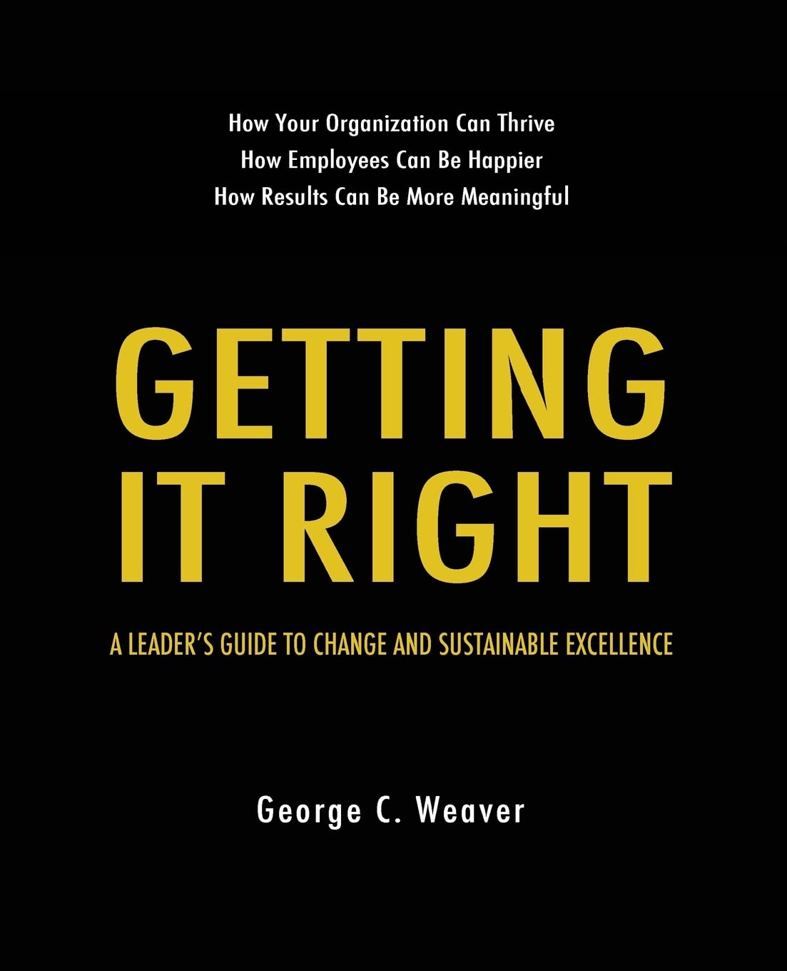 Getting It Right: A Leader's Guide to Change and Sustainable Excellence Books