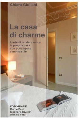 La casa di charme (ediz. a colori): L'arte di rendere unica la propria casa con poca spesa e molto stile book