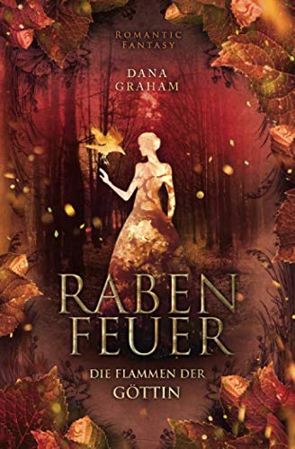 Rabenfeuer. Die Flammen der Goettin Historical Fiction