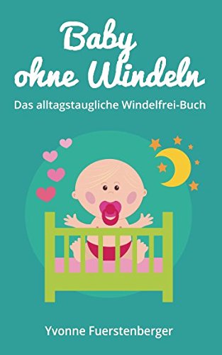 Baby ohne Windeln: Das alltagstaugliche Windelfrei-Buch: So werden schon die Kleinsten durch natürliche Sauberkeitserziehung topffit Parents & Children