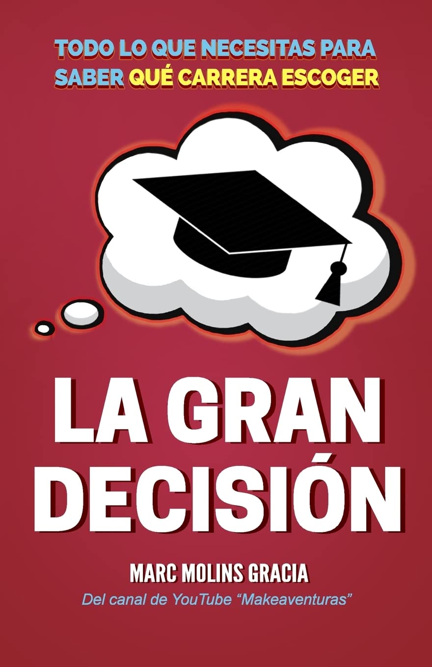 La Gran Decisión: Todo lo que Necesitas para Saber Qué Carrera Escoger book