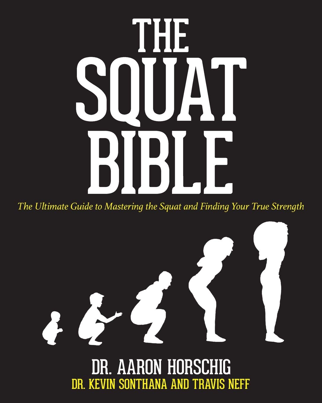 The Squat Bible: The Ultimate Guide to Mastering the Squat and Finding Your True Strength Health, Nutrition & Fitness