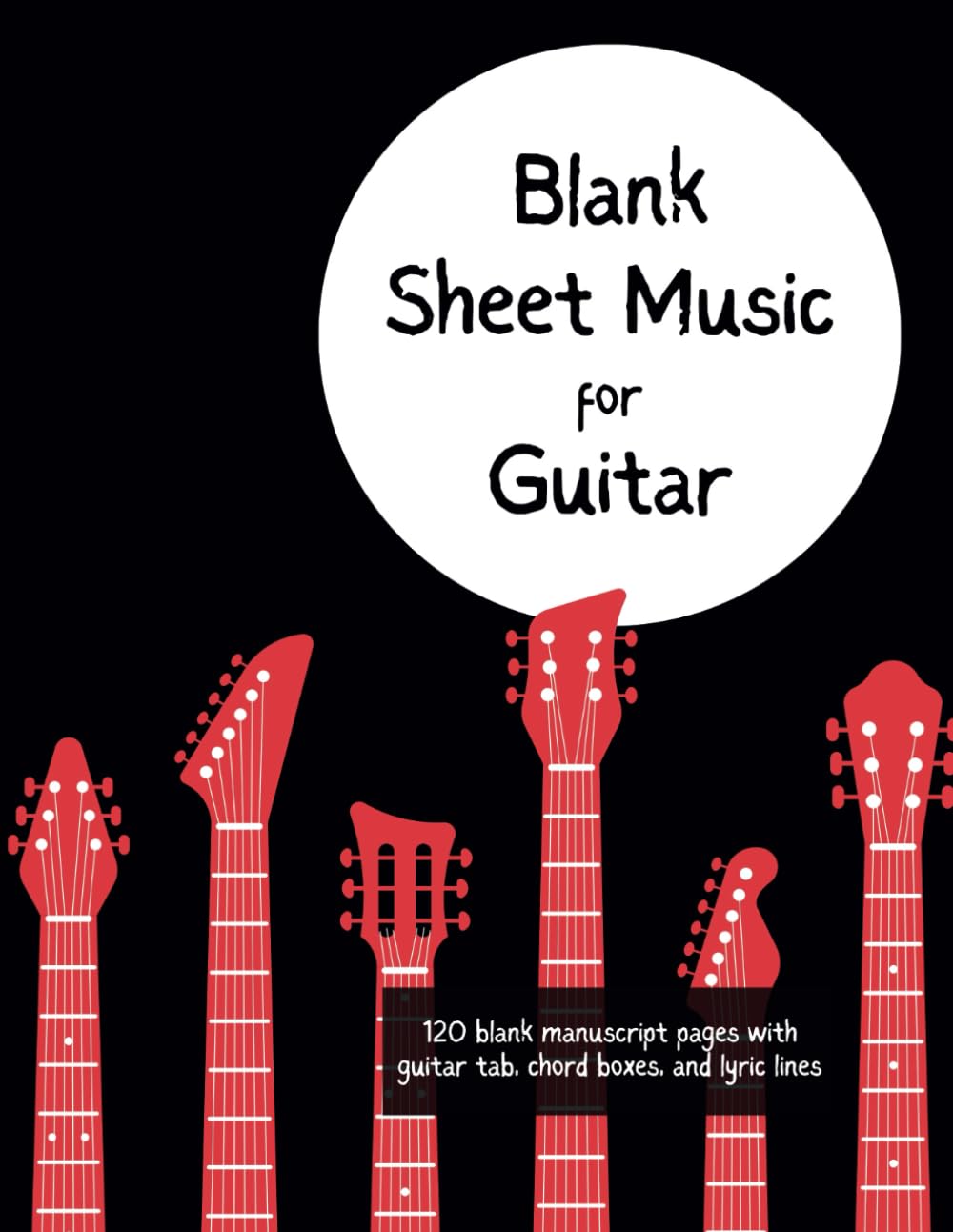 Blank Sheet Music for Guitar: 120 blank manuscript pages with guitar tab, chord boxes and lyric lines Sheet Music