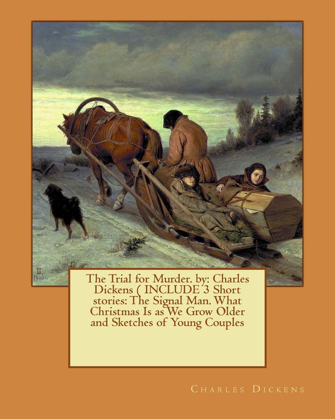 The Trial for Murder. by: Charles Dickens ( INCLUDE 3 Short stories: The Signal Man. What Christmas Is as We Grow Older and Sketches of Young Couples Contemporary literature