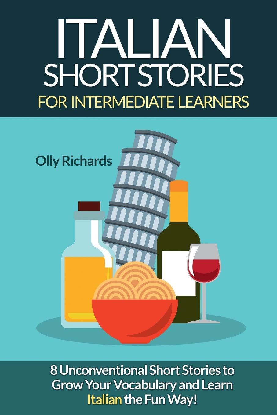 Italian Short Stories For Intermediate Learners: Eight Unconventional Short Stories to Grow Your Vocabulary and Learn Italian the Fun Way! Foreign Languages ​​& Dictionaries