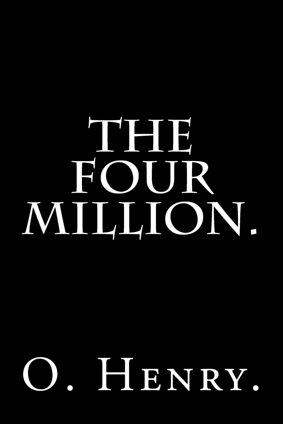 The Four Million by O. Henry. Essays & Short Stories