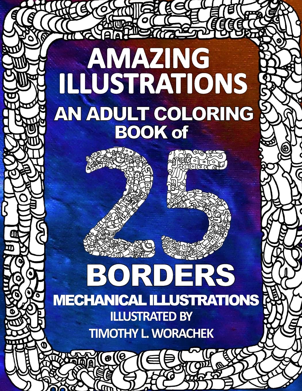 Amazing Illustrations-25 mechanical borders: Adult Coloring Book Fairy Tales & Legends