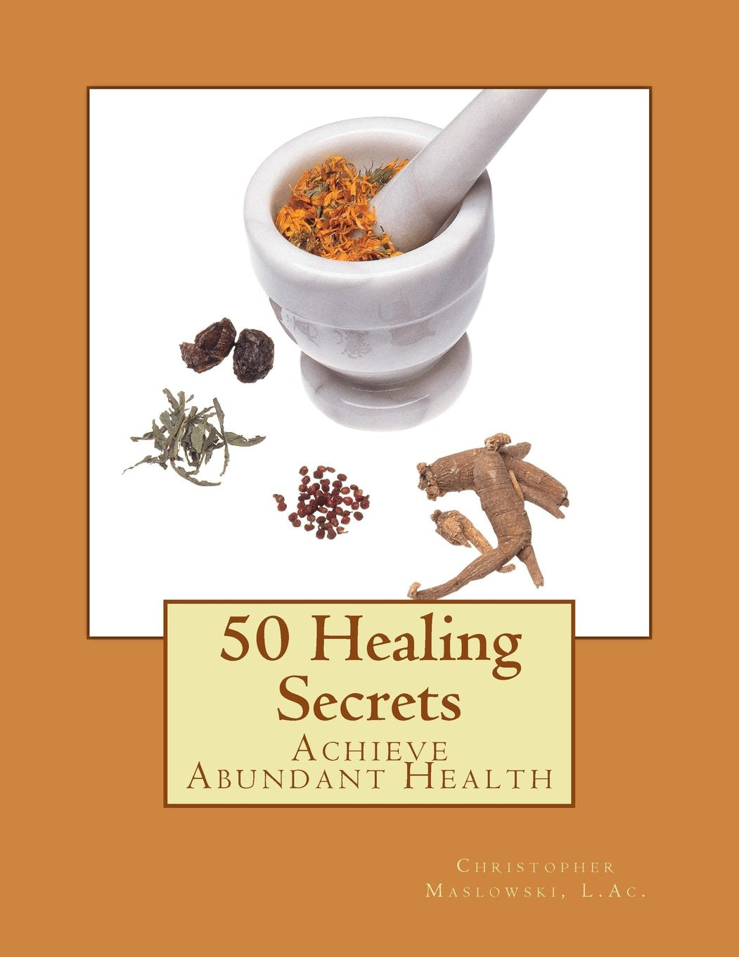 50 Healing Secrets: Achieve Abundant Health Health, Nutrition & Fitness
