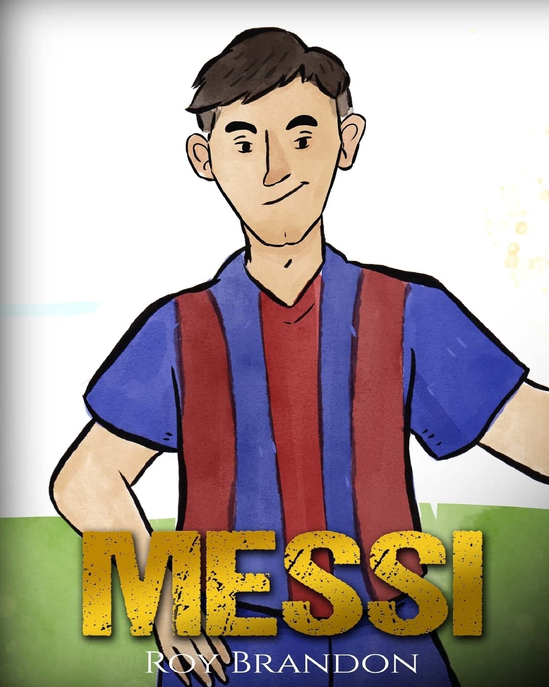 Messi: The Children's Illustration Book. Fun, Inspirational and Motivational Life Story of Lionel Messi - One of The Best Soccer Players in History. Leisure & Fun