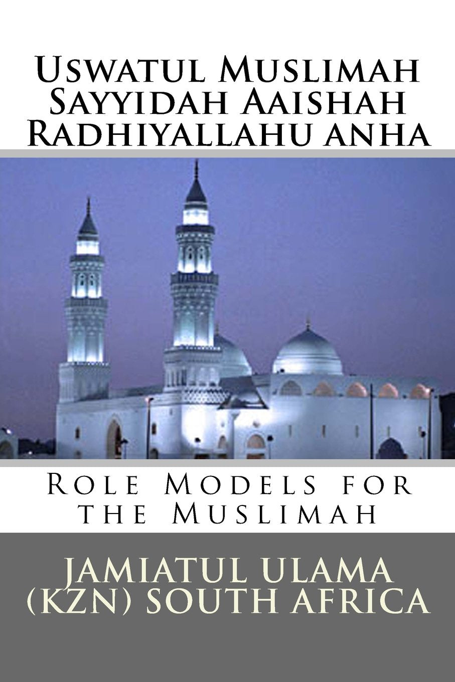 Uswatul Muslimah - Sayyidah Aaishah Radhiyallahu anha: Role Models for the Muslimah Religion & Esotericism