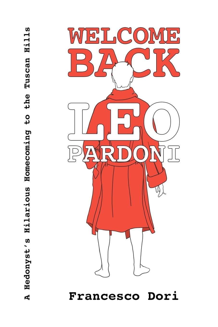 Welcome Back Leo Pardoni: A hedonist's hilarious homecoming to the Tuscan hills Books