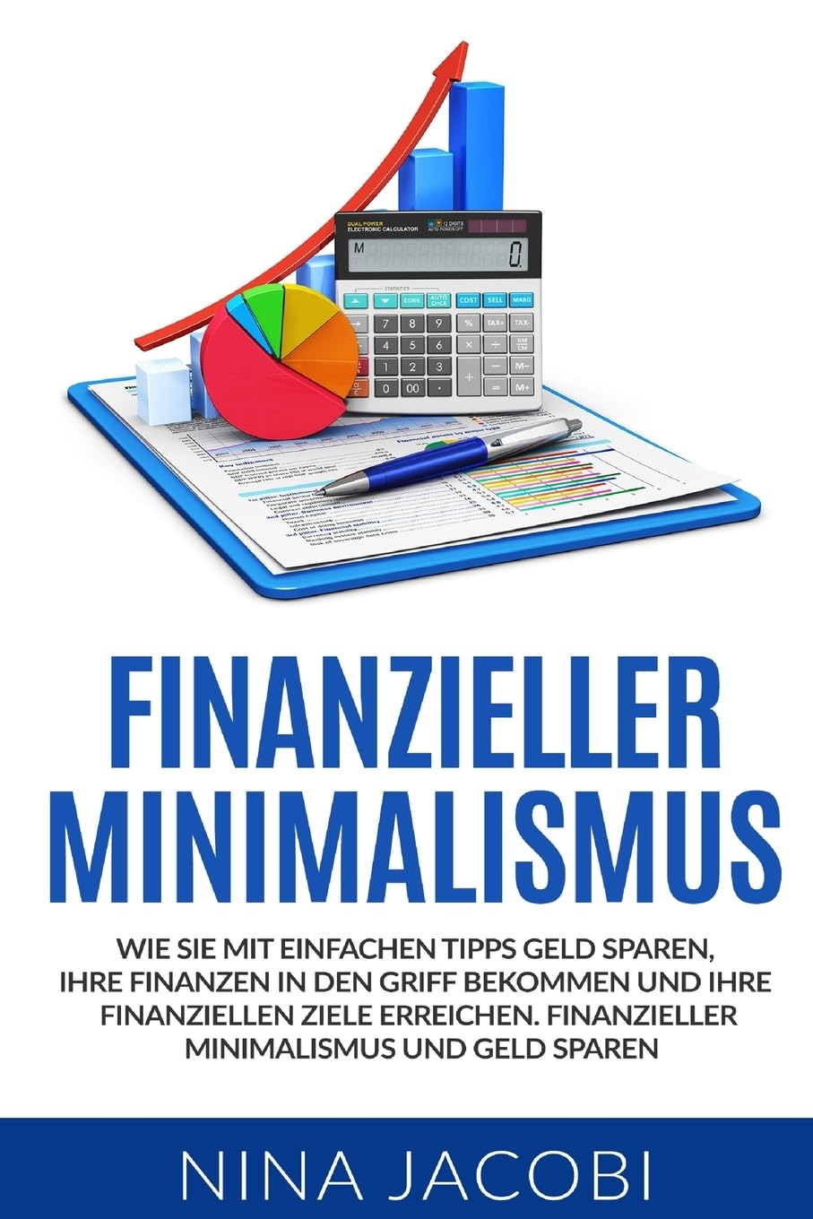 Finanzieller Minimalismus: Wie Sie mit einfachen Tipps Geld sparen, Ihre Finanzen in den Griff bekommen und Ihre finanziellen Ziele erreichen. Finanzieller Minimalismus und Geld sparen. Business, Finance & Career