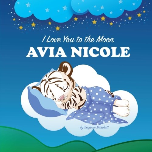I Love You to the Moon, Avia Nicole: Personalized Book & Bedtime Story (Bedtime Stories, Goodnight Poems, Personalized Children's Books, Personalized Books, Gifts for Kids) Novels & Short Stories