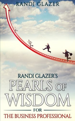 Randi Glazer's Pearls of Wisdom for the Business Professional Business, Finance & Career