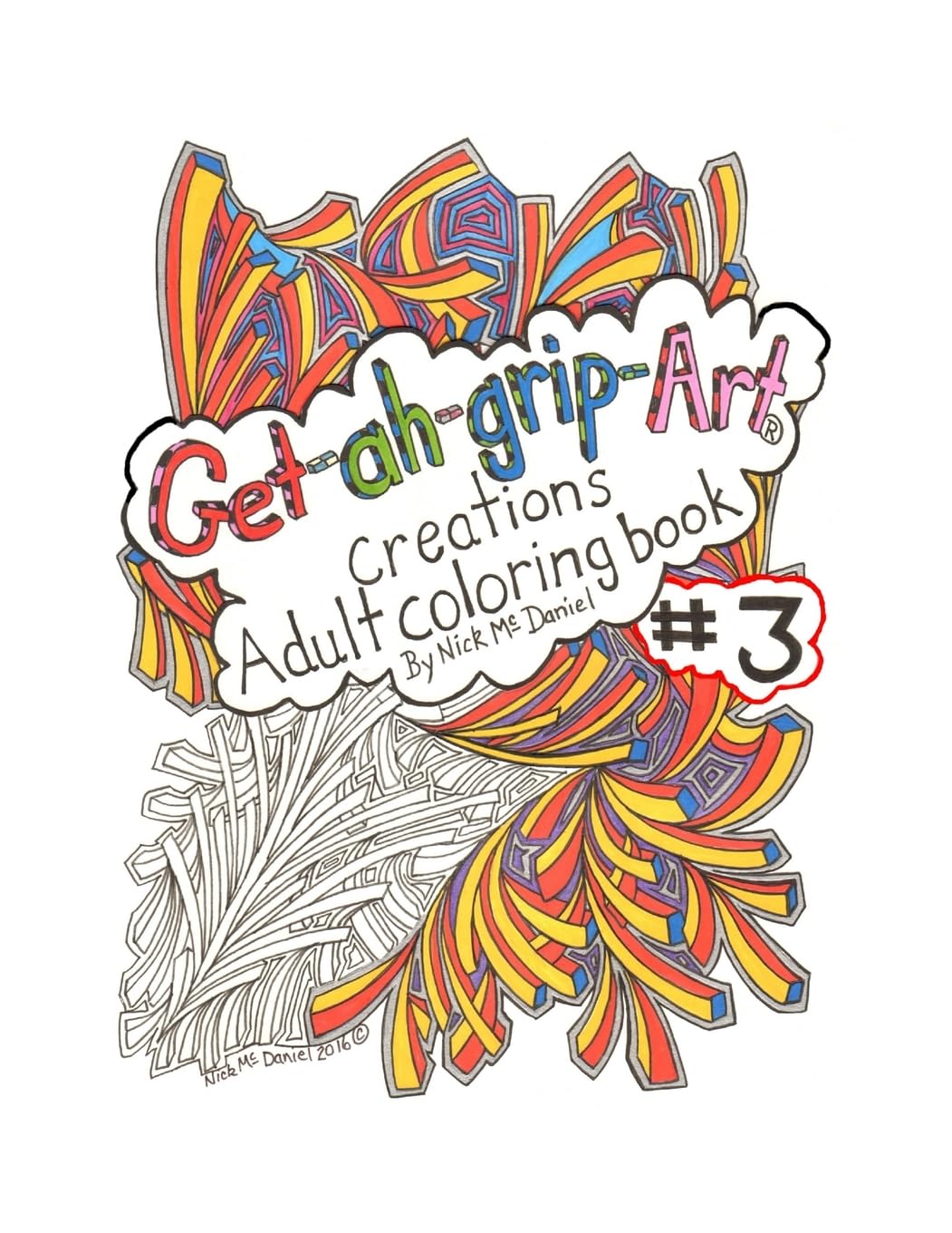 Get-ah-grip-Art Creations Adult coloring book #3 by Nick McDaniel (Get-ah-grip-Art Adult coloring book, Band 3) Hobbies & Crafts