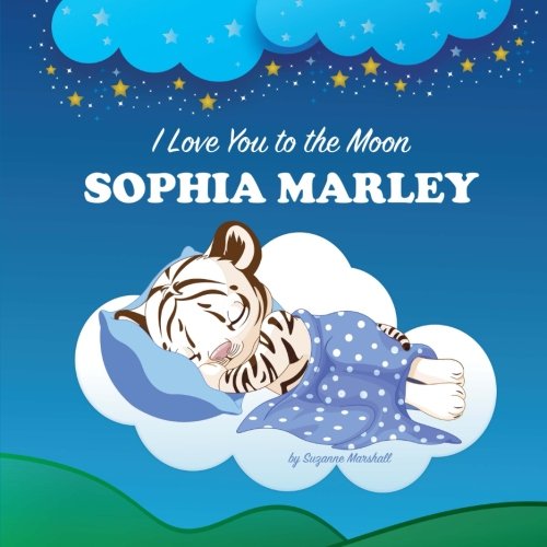 I Love You to the Moon, Sophia Marley: Personalized Book & Bedtime Story (Bedtime Stories, Goodnight Poems, Personalized Children's Books, Personalized Books, Gifts for Kids) Novels & Short Stories