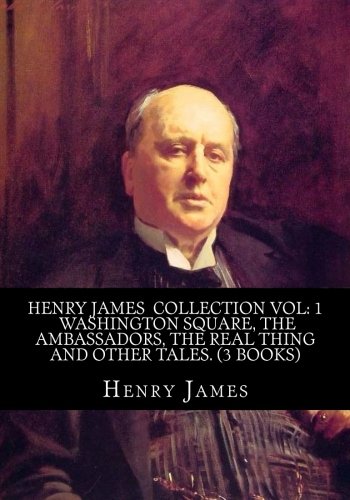 Henry James Collection Vol: 1 Washington Square, The Ambassadors, The Real Thing And Other Tales. (3 Books) Contemporary literature