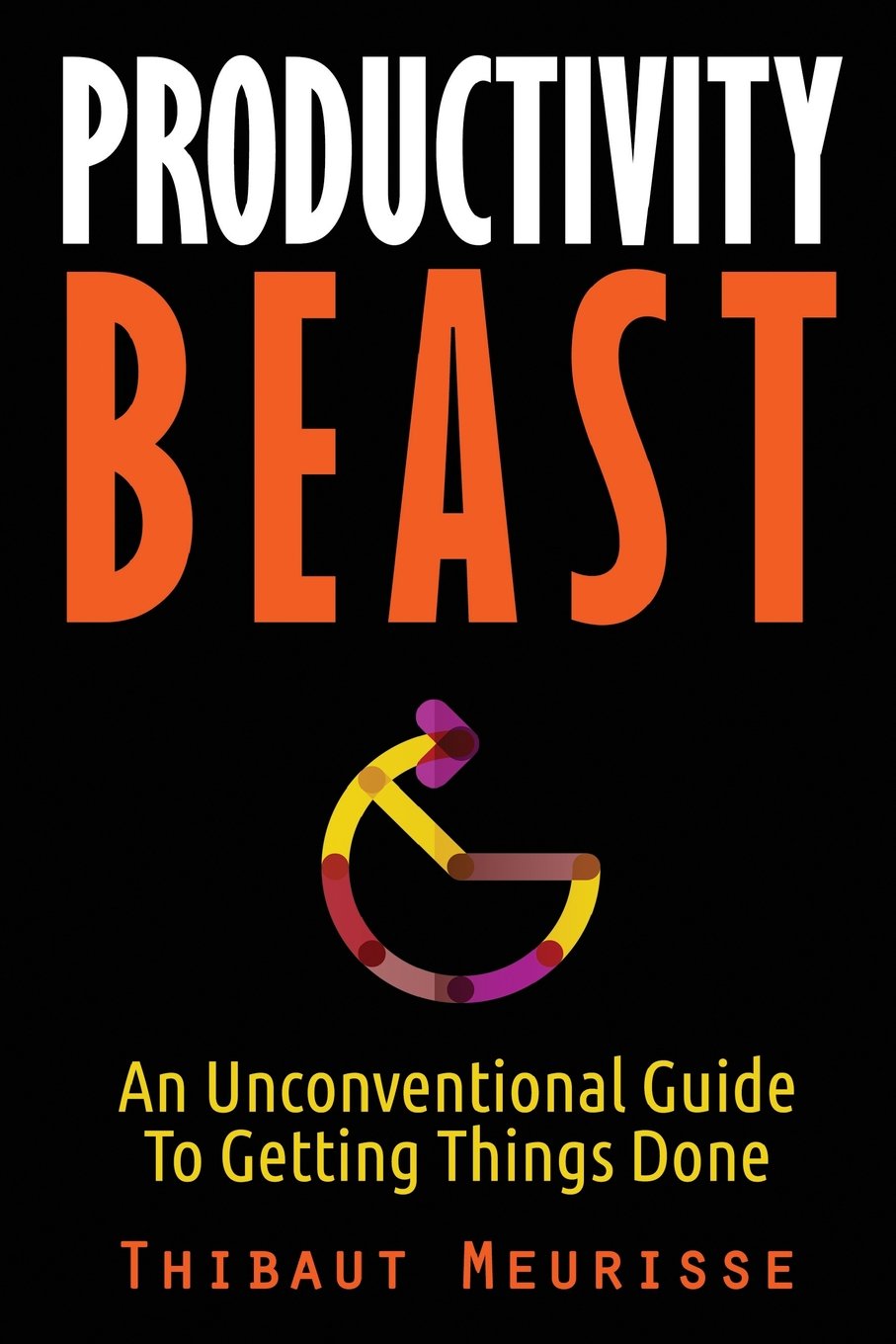 Productivity Beast: An Unconventional Guide To Getting Things Done Business, Finance & Career