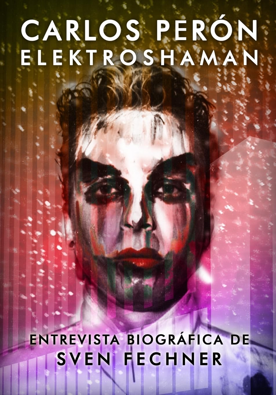 CARLOS PERON Elektroshaman: Entrevista biográfica de Sven Fechner book