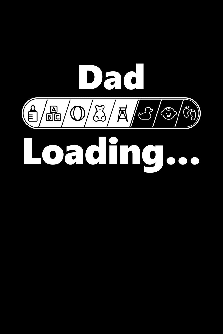 Dad Loading: Future Father Writing Journal Lined, Diary, Notebook for New Daddy (Nu Baby Swag, Band 4) Self-help